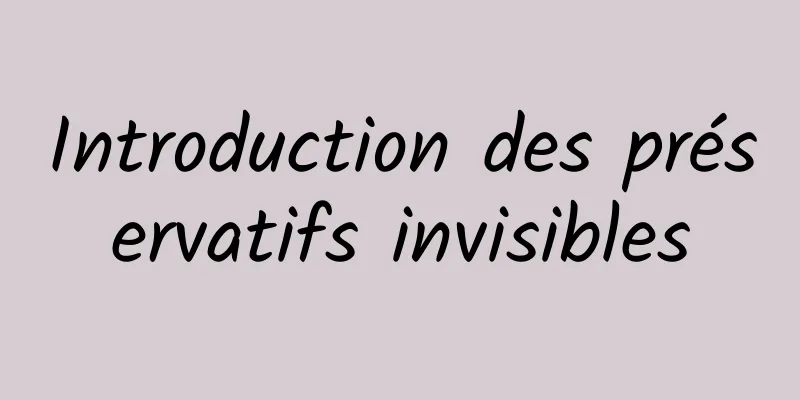 Introduction des préservatifs invisibles