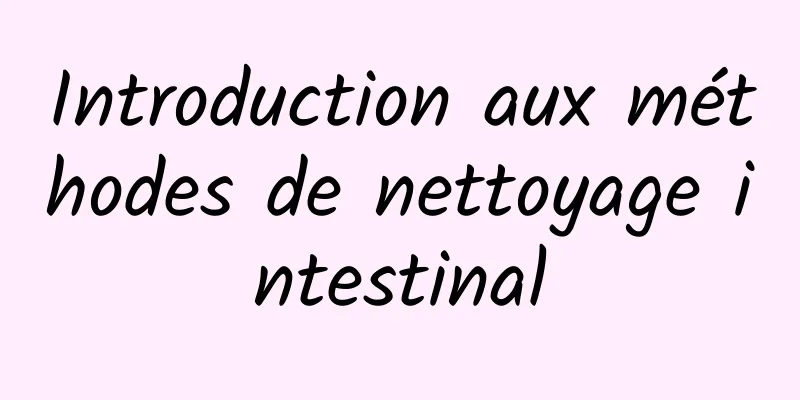 Introduction aux méthodes de nettoyage intestinal