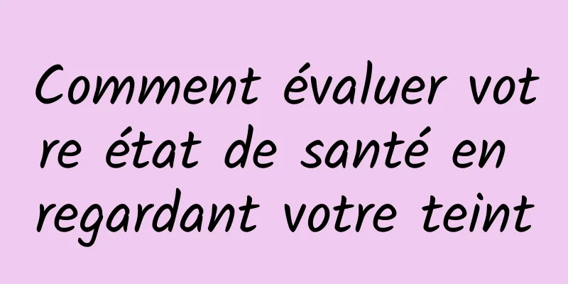 Comment évaluer votre état de santé en regardant votre teint