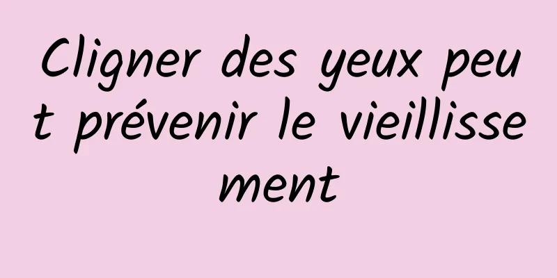 Cligner des yeux peut prévenir le vieillissement