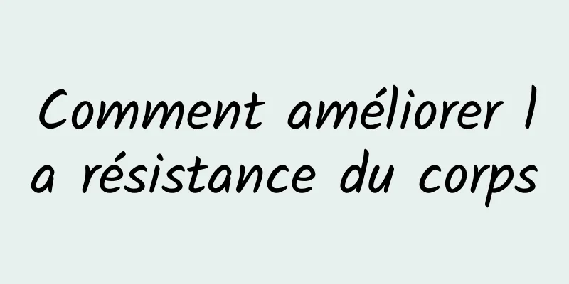 Comment améliorer la résistance du corps