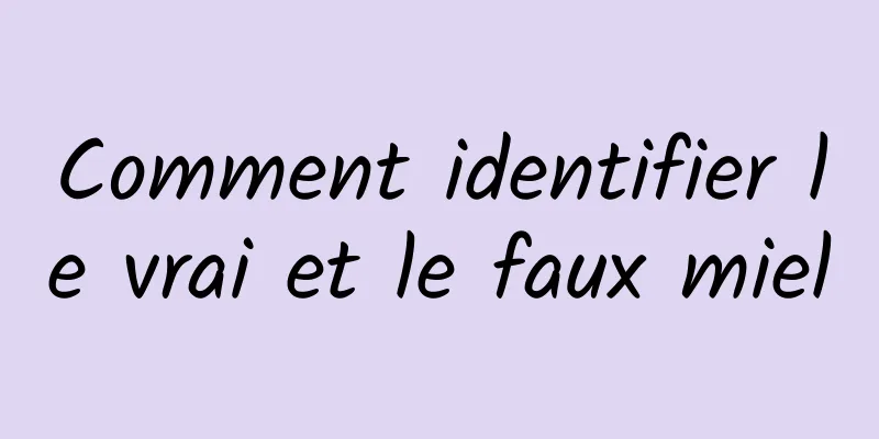 Comment identifier le vrai et le faux miel