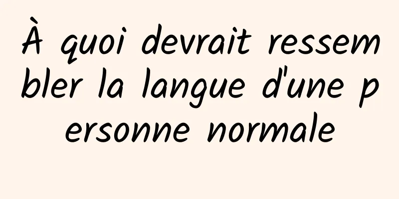 À quoi devrait ressembler la langue d'une personne normale