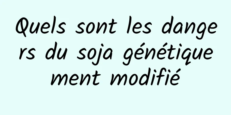 Quels sont les dangers du soja génétiquement modifié