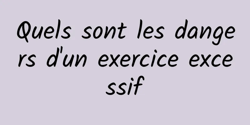 Quels sont les dangers d'un exercice excessif