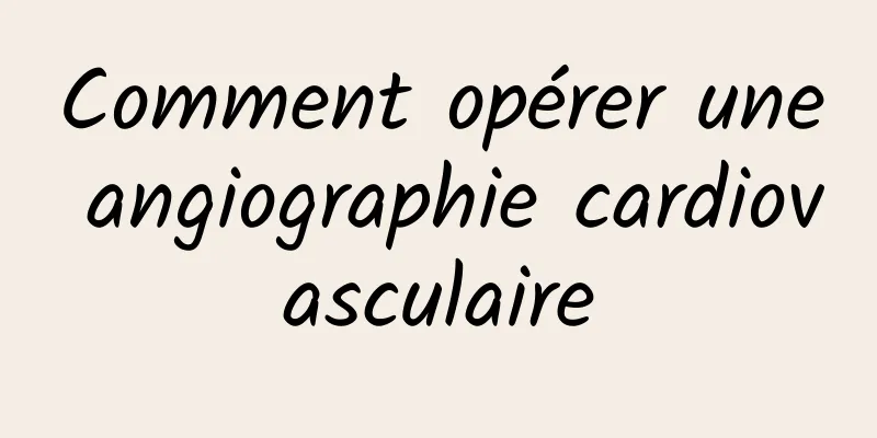 Comment opérer une angiographie cardiovasculaire