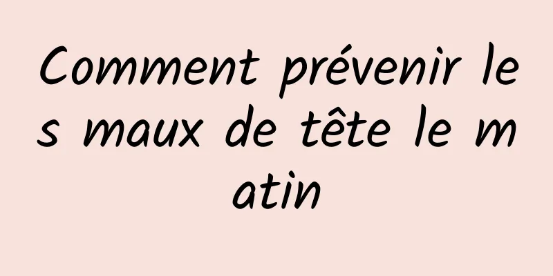 Comment prévenir les maux de tête le matin