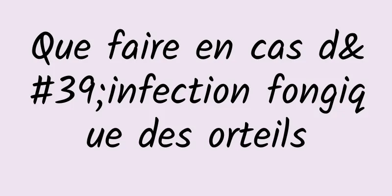 Que faire en cas d'infection fongique des orteils