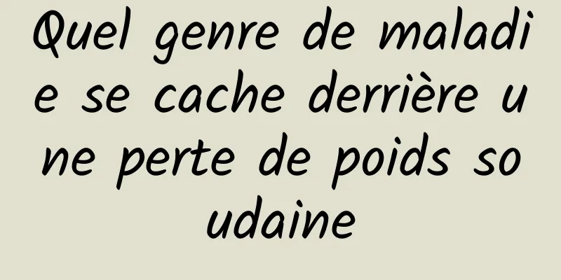 Quel genre de maladie se cache derrière une perte de poids soudaine