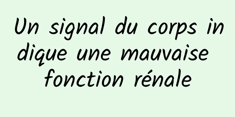 Un signal du corps indique une mauvaise fonction rénale