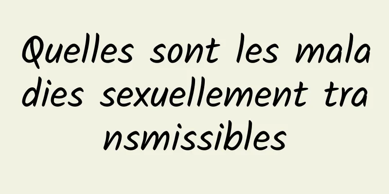 Quelles sont les maladies sexuellement transmissibles