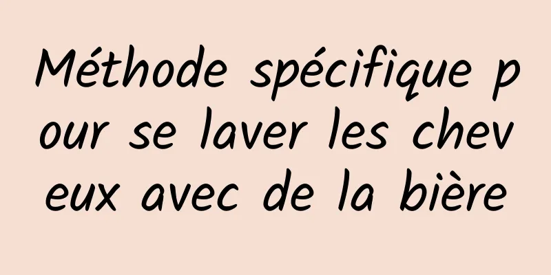 Méthode spécifique pour se laver les cheveux avec de la bière