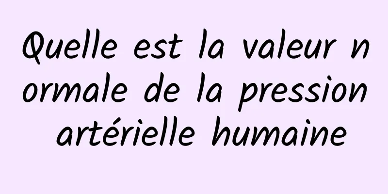 Quelle est la valeur normale de la pression artérielle humaine