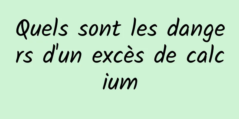 Quels sont les dangers d'un excès de calcium