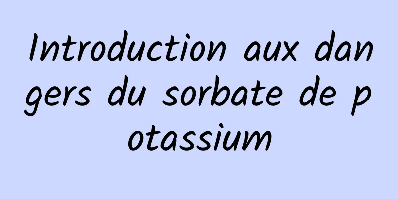 Introduction aux dangers du sorbate de potassium