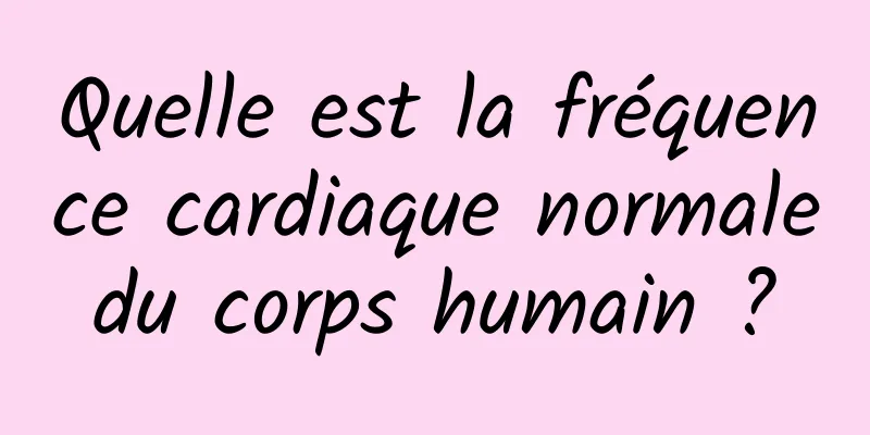 Quelle est la fréquence cardiaque normale du corps humain ? 