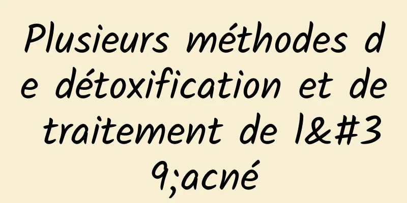 Plusieurs méthodes de détoxification et de traitement de l'acné