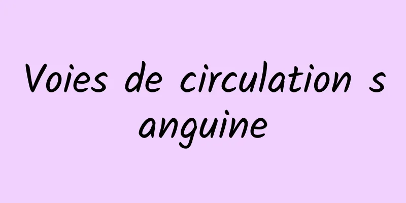 Voies de circulation sanguine