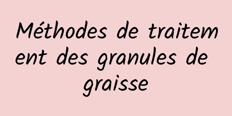 Méthodes de traitement des granules de graisse