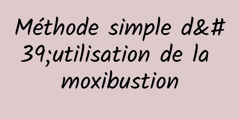 Méthode simple d'utilisation de la moxibustion