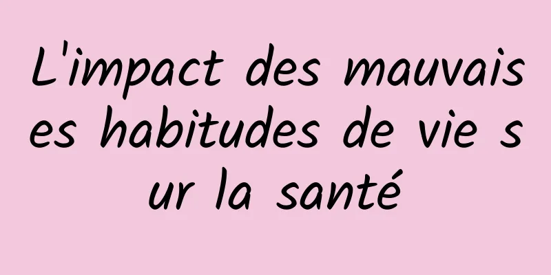 L'impact des mauvaises habitudes de vie sur la santé