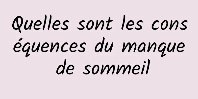 Quelles sont les conséquences du manque de sommeil