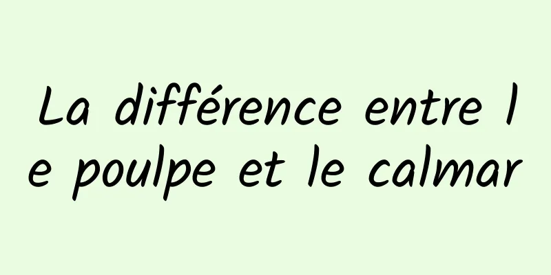 La différence entre le poulpe et le calmar