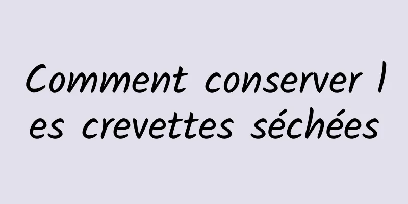 Comment conserver les crevettes séchées