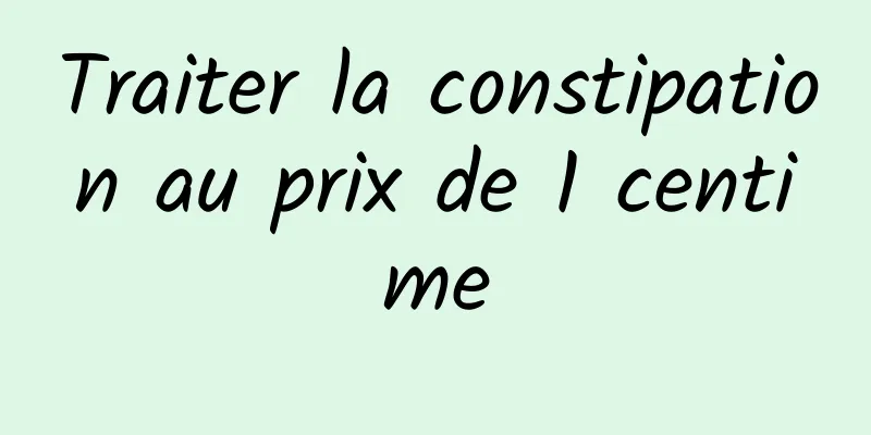 Traiter la constipation au prix de 1 centime