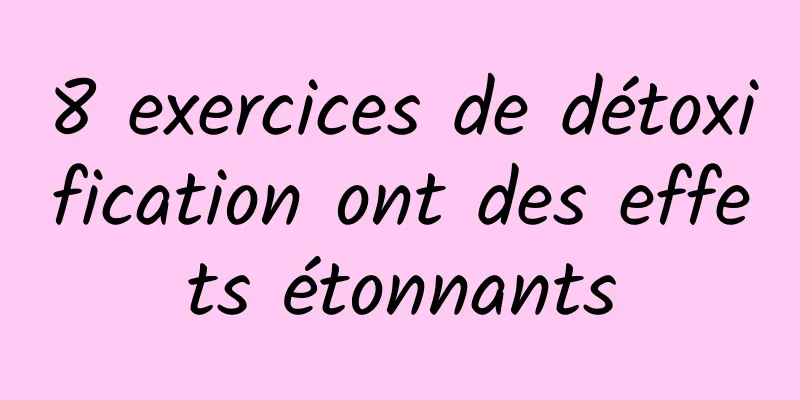 8 exercices de détoxification ont des effets étonnants