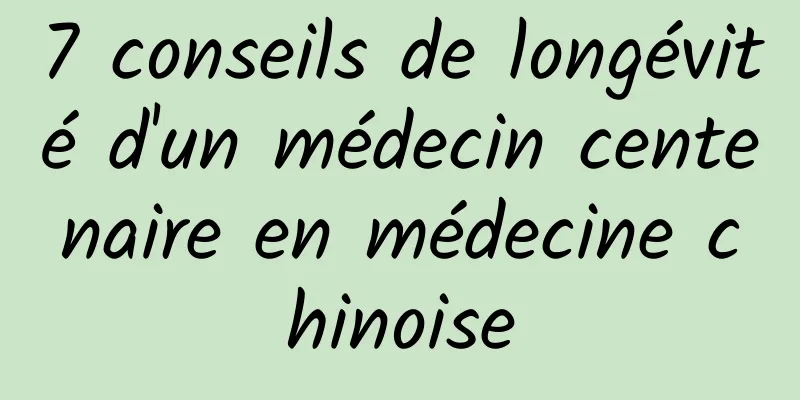 7 conseils de longévité d'un médecin centenaire en médecine chinoise