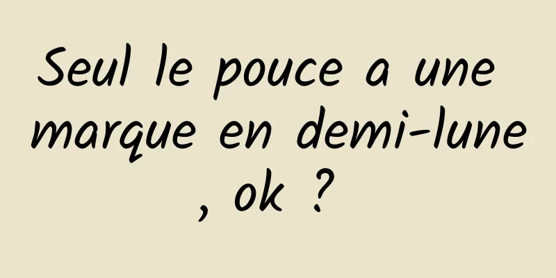 Seul le pouce a une marque en demi-lune, ok ? 