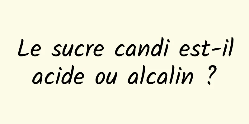 Le sucre candi est-il acide ou alcalin ? 