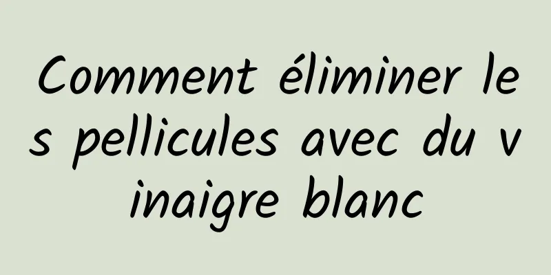 Comment éliminer les pellicules avec du vinaigre blanc