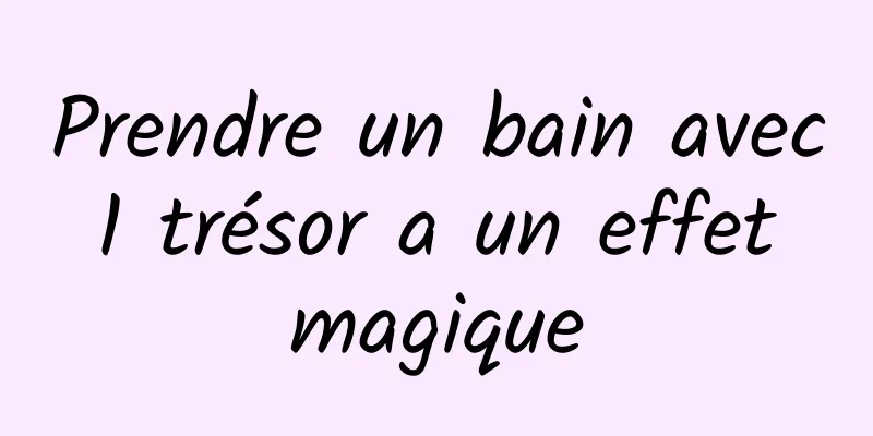 Prendre un bain avec 1 trésor a un effet magique