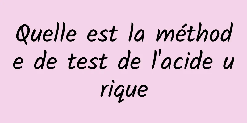 Quelle est la méthode de test de l'acide urique