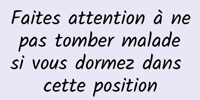 Faites attention à ne pas tomber malade si vous dormez dans cette position