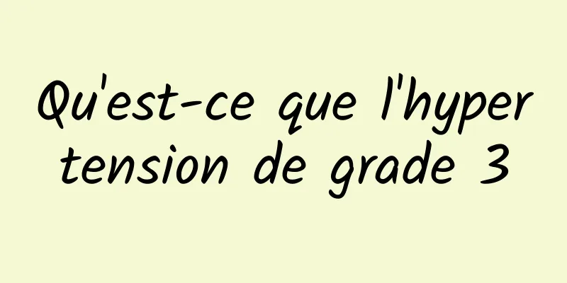 Qu'est-ce que l'hypertension de grade 3