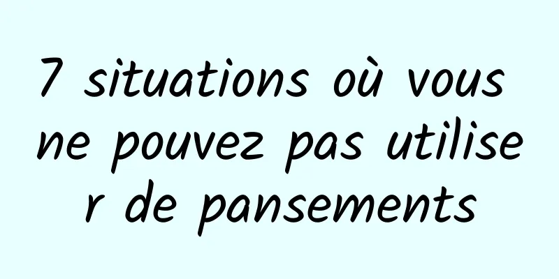 7 situations où vous ne pouvez pas utiliser de pansements