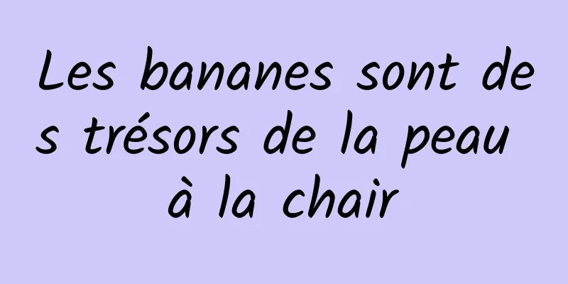 Les bananes sont des trésors de la peau à la chair