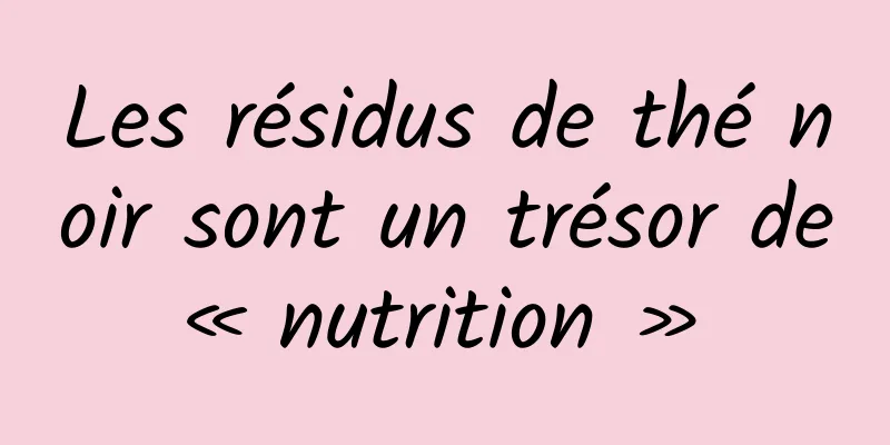 Les résidus de thé noir sont un trésor de « nutrition » 