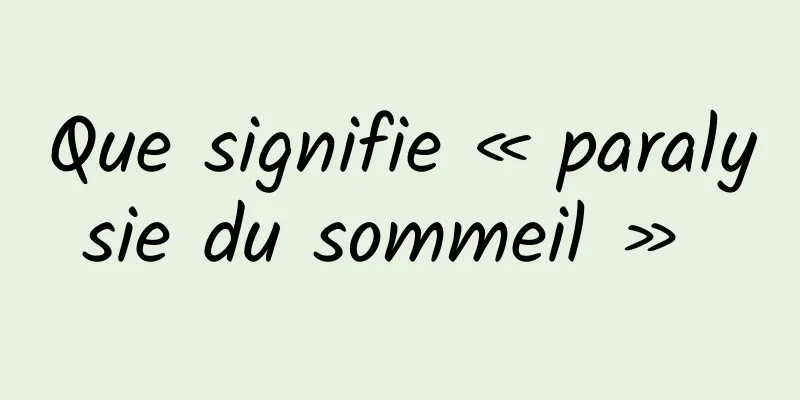 Que signifie « paralysie du sommeil » 