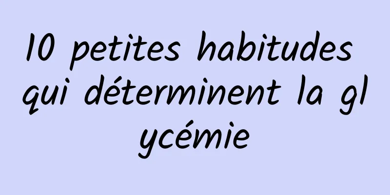 10 petites habitudes qui déterminent la glycémie