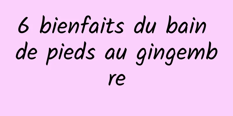 6 bienfaits du bain de pieds au gingembre