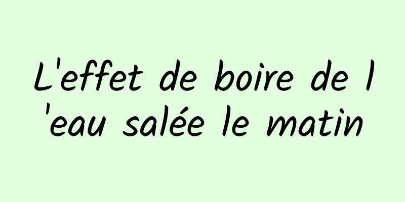 L'effet de boire de l'eau salée le matin