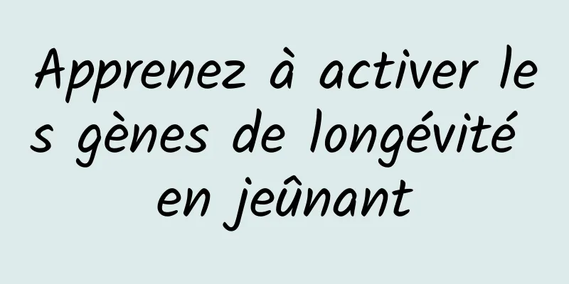 Apprenez à activer les gènes de longévité en jeûnant