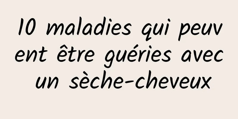 10 maladies qui peuvent être guéries avec un sèche-cheveux