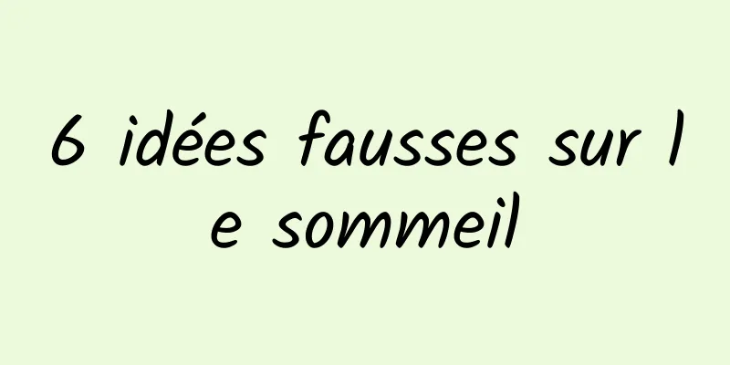 6 idées fausses sur le sommeil