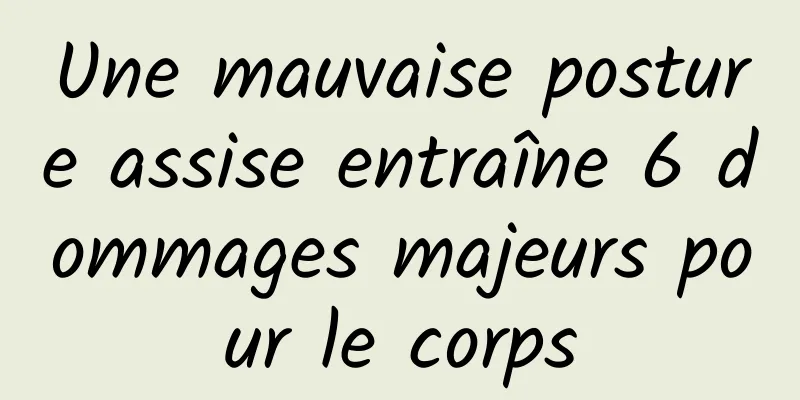 Une mauvaise posture assise entraîne 6 dommages majeurs pour le corps