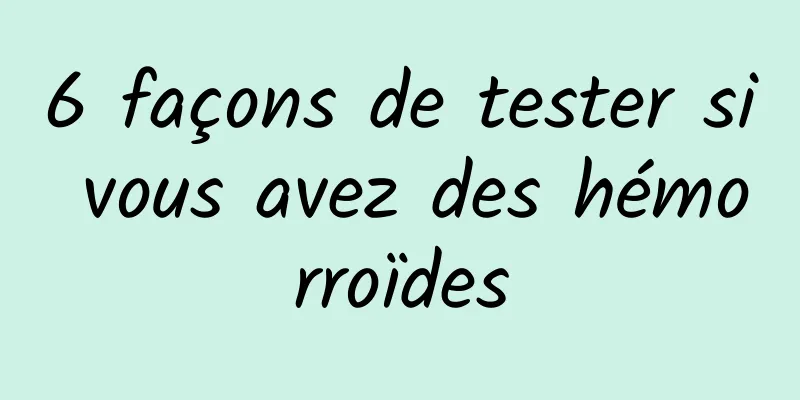 6 façons de tester si vous avez des hémorroïdes